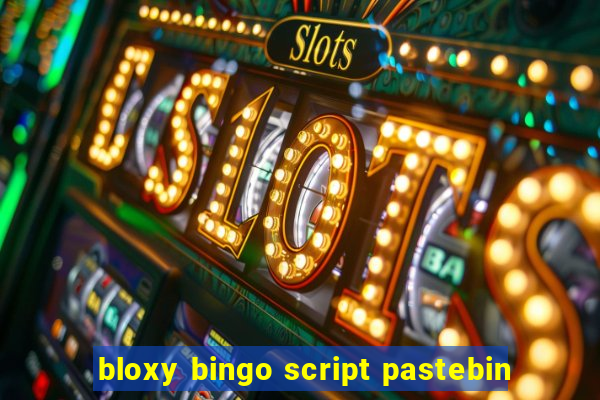 bloxy bingo script pastebin